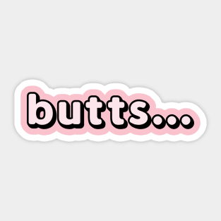 Butts... Sticker